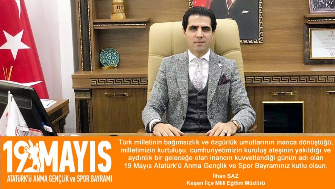 İlçe Milli Eğitim Müdürümüz Sayın İlhan SAZ'ın 19 Mayıs Atatürk'ü Anma Gençlik ve Spor Bayramı Mesajı
