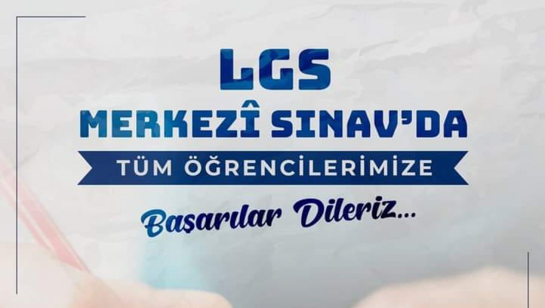 LGS Merkezî Sınav'da tüm öğrencilerimize başarılar dileriz...