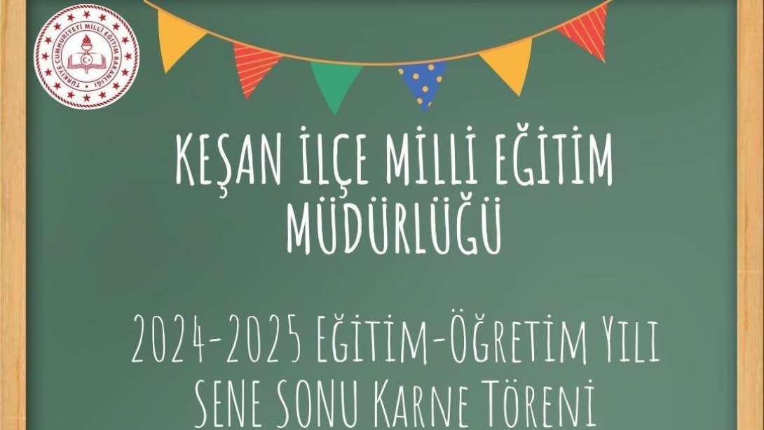 Keşan İlçe Mili Eğitim Müdürlüğü 2024-2025 Eğitim-Öğretim Yılı Sene Sonu Karne Töreni