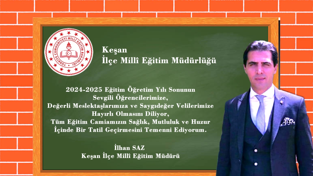 İlçe Milli Eğitim Müdürümüz Sn. İlhan SAZ'ın 2024-2025 Eğitim-Öğretim Yıl Sonu Mesajı